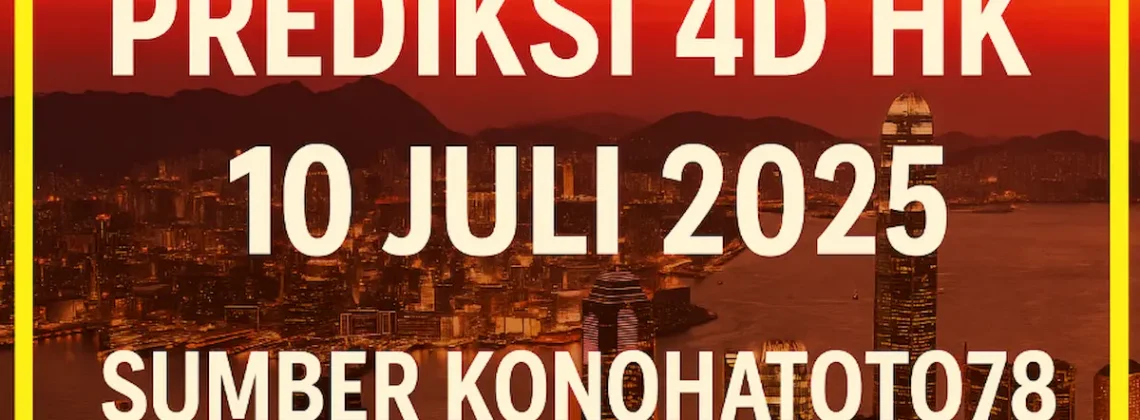 Prediksi 4D HK 10 Juli 2025 Sumber dari Konohatoto78 - angkagaib.com