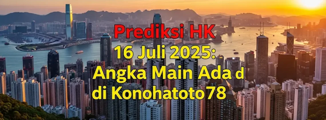 Prediksi HK 16 Juli 2025 Angka Main Ada di Konohatoto78 - angkagaib.com