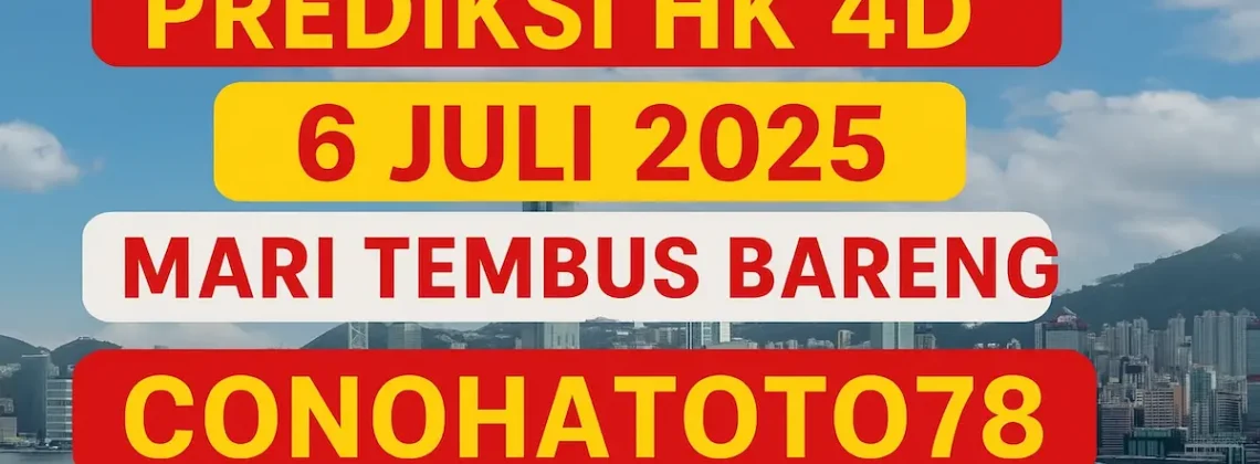 Prediksi HK 4D 6 Juli 2025 Mari Tembus Bareng Konohatoto78 - angka gaib.com