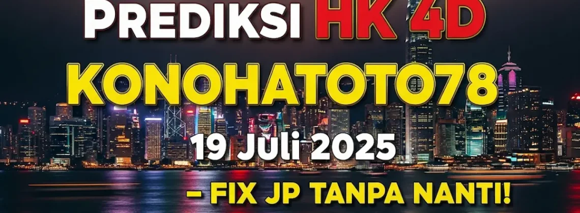 Prediksi HK 4D Konohatoto78 19 Juli 2025 – Fix JP Tanpa Nanti! - angkagaib.com