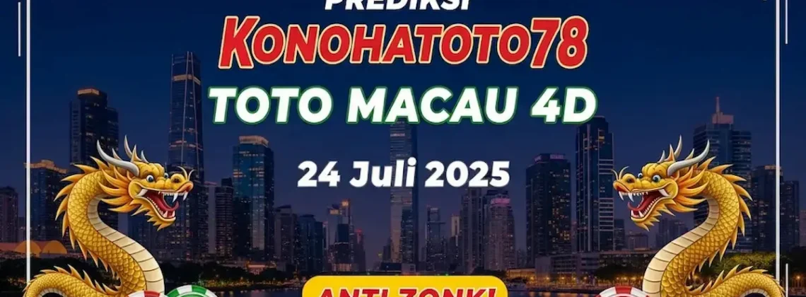 Prediksi Konohatoto78 Toto Macau 4D 24 Juli 2025 Anti Zonk! - angkagaib.com
