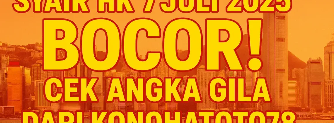 Syair HK 7 Juli 2025 Bocor! Cek Angka Gila dari Konohatoto78 - angkagaib.com