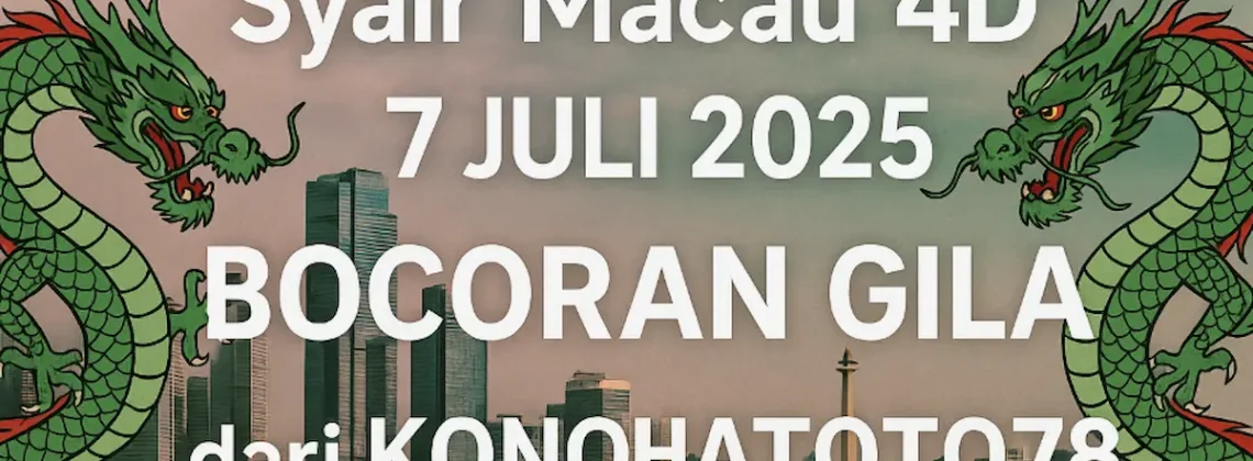 Syair Macau 4D 7 Juli 2025 Bocoran Gila dari Konohatoto78! - angkagaib.com