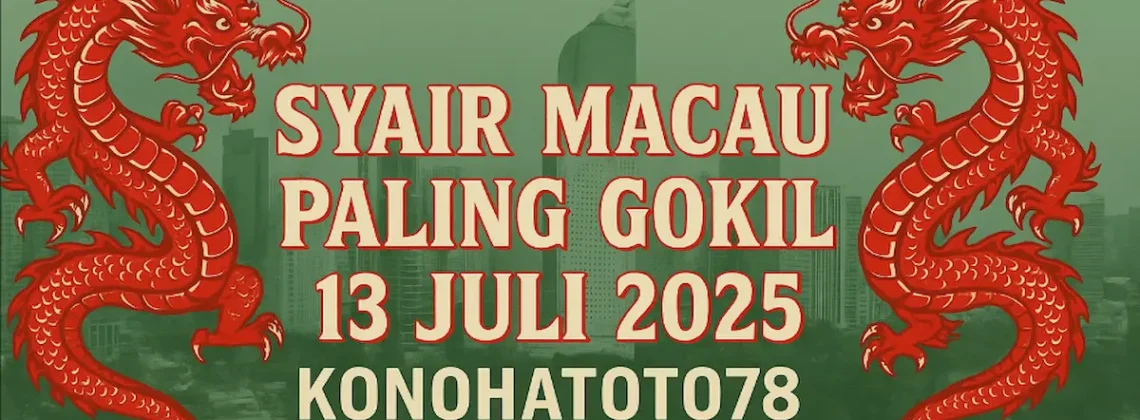 Syair Macau Paling Gokil 13 Juli 2025 dari Konohatoto78 - angkagaib.com