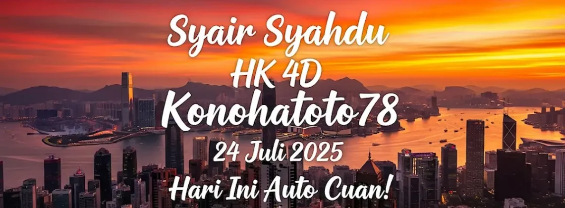 Syair Syahdu HK 4D Konohatoto78 24 Juli 2025 Hari Ini Auto Cuan! - angkagaib.com