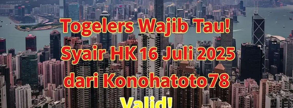 Togelers Wajib Tau! Syair HK 16 Juli 2025 dari Konohatoto78 Valid! - angkagaib.com