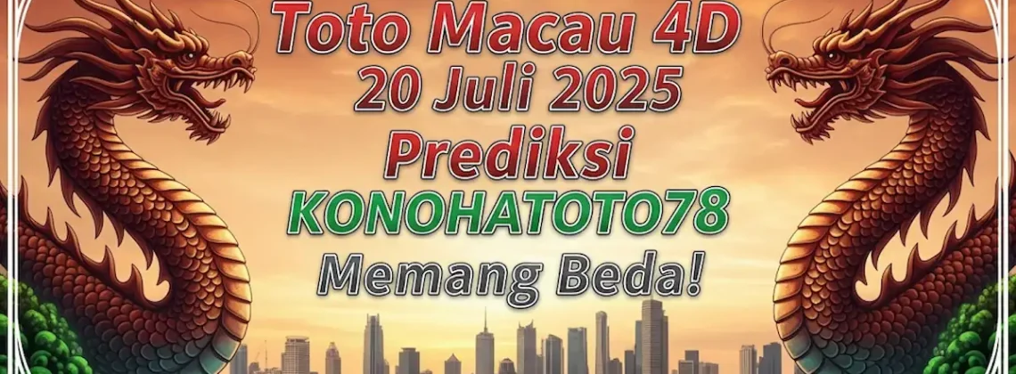 Toto Macau 4D 20 Juli 2025 Prediksi Konohatoto78 Memang Beda! angkagaib.comToto Macau 4D 20 Juli 2025 Prediksi Konohatoto78 Memang Beda! angkagaib.com