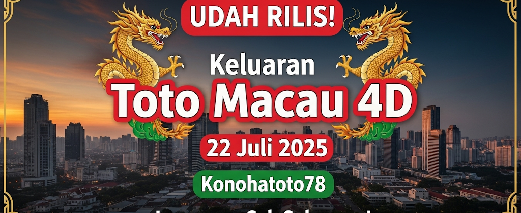 UDAH RILIS! Keluaran Toto Macau 4D 22 Juli 2025 Konohatoto78 Langsung Cek Sekarang! - angkagaib.com