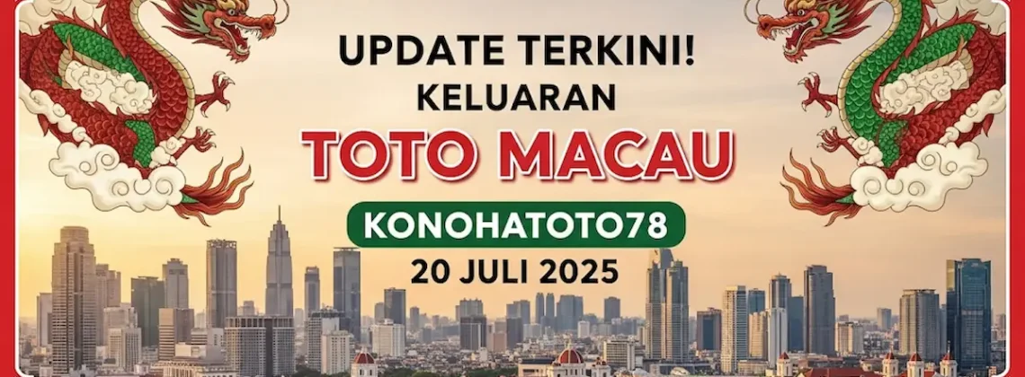 Update Terkini! Keluaran Toto Macau Konohatoto78 20 Juli 2025 - angkagaib..com