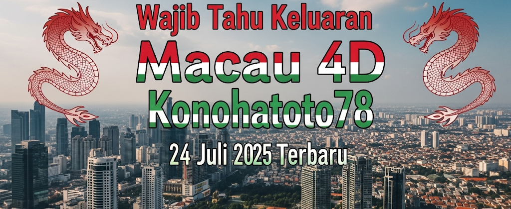 Wajib Tahu Keluaran Macau 4D Konohatoto78 24 Juli 2025 Terbaru - angkagaib.com