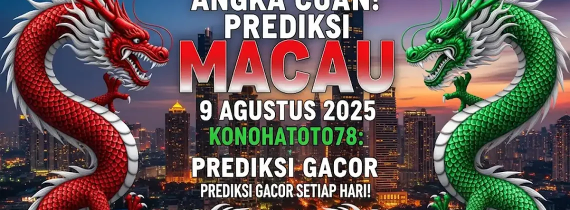Angka Cuan! Prediksi Macau 9 Agustus 2025 Konohatoto78 Prediksi Gacor Setiap Hari! - angkagaib.com