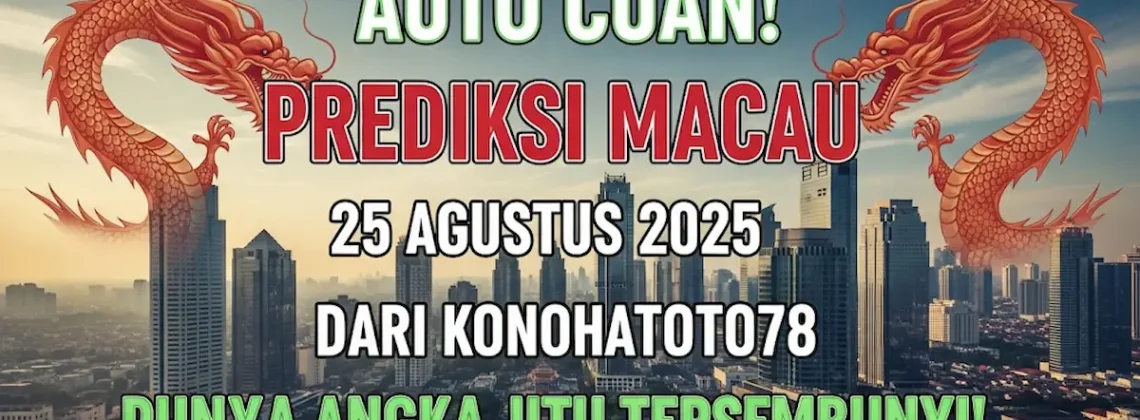 Auto Cuan! Prediksi Macau 25 Agustus 2025 dari Konohatoto78 Punya Angka Jitu Tersembunyi! - keluarantoto78.com