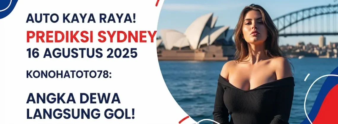 Auto Kaya Raya! Prediksi Sydney 16 Agustus 2025 Konohatoto78 Angka Dewa Langsung Gol! - angkagaib.com