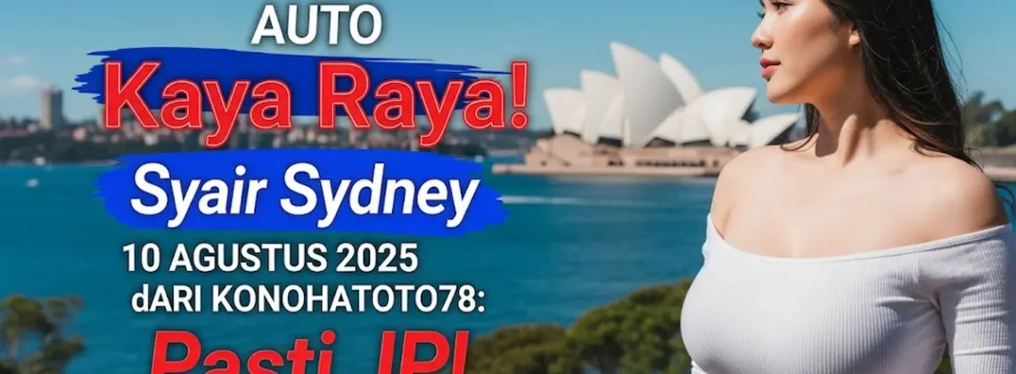 Auto Kaya Raya! Syair Sydney 10 Agustus 2025 dari Konohatoto78 Pasti JP! - angkagaib