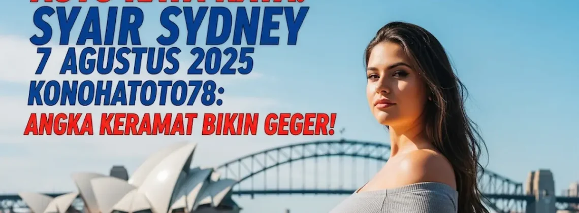 Auto Kaya Raya! Syair Sydney 7 Agustus 2025 Konohatoto78 Angka Keramat Bikin Geger! - angkagaib.com