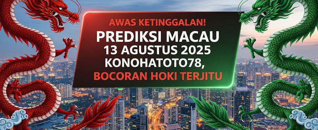 Awas Ketinggalan! Prediksi Macau 13 Agustus 2025 Konohatoto78, Bocoran Hoki Terjitu - angkagaib.com