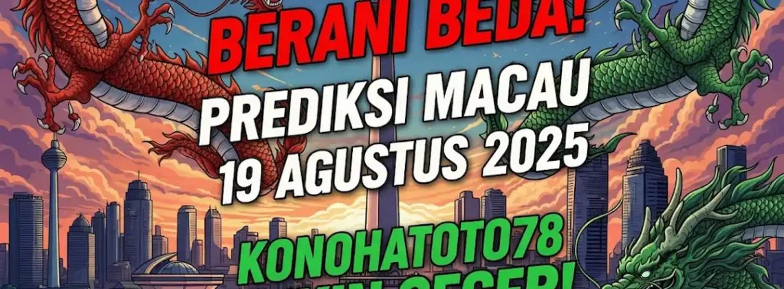 Berani Beda! Prediksi Macau 19 Agustus 2025 Konohatoto78 Bikin Geger! - angkagaib.com