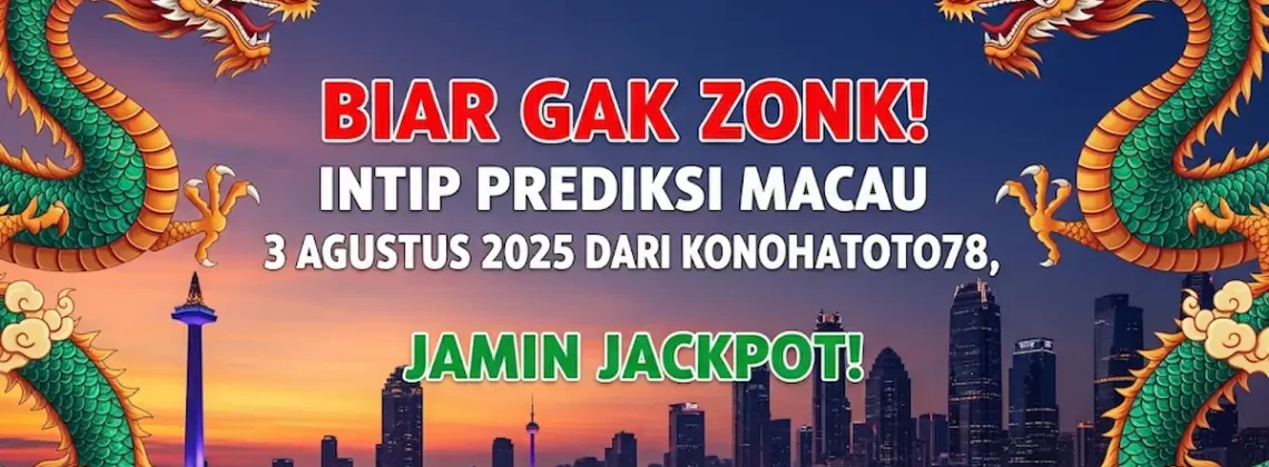 Biar Gak Zonk! Intip Prediksi Macau 3 Agustus 2025 dari Konohatoto78, Jamin Jackpot! - angkagaib.com
