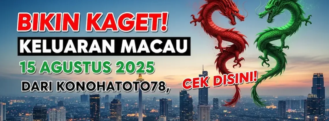Bikin Kaget! Keluaran Macau 15 Agustus 2025 Dari Konohatoto78, Cek Disini!-angkagaib.com