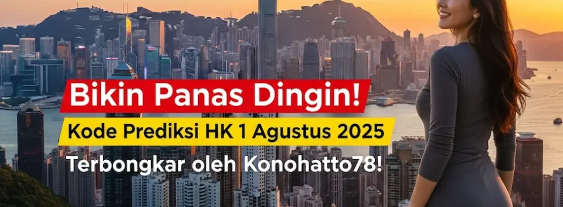 Bikin Panas Dingin! Kode Prediksi HK 1 Agustus 2025 Terbongkar oleh Konohatoto78! - angkagaib.com