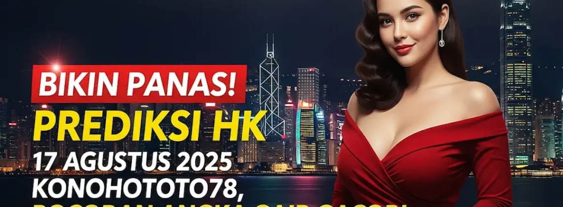 Bikin Panas! Prediksi HK 17 Agustus 2025 Konohototo78, Bocoran Angka Gaib Gacor! - angkagaib.com
