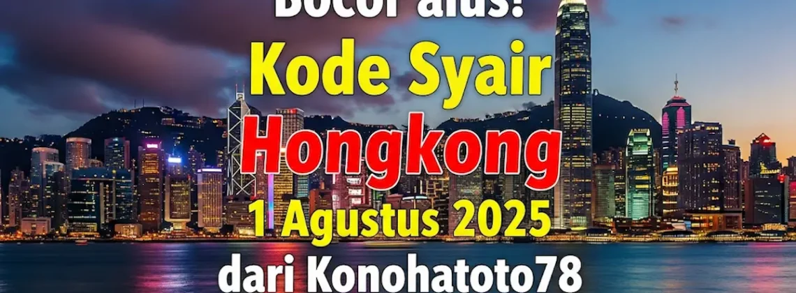 Bocor alus! Kode Syair Hongkong 1 Agustus 2025 dari Konohatoto78, Wajib Cek! - angkagaib.com
