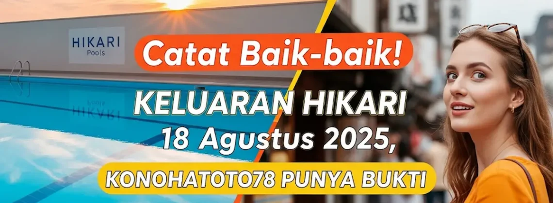 Catat Baik-baik! Keluaran Hikari 18 Agustus 2025, Konohatoto78 Punya Bukti - angkagaib.com