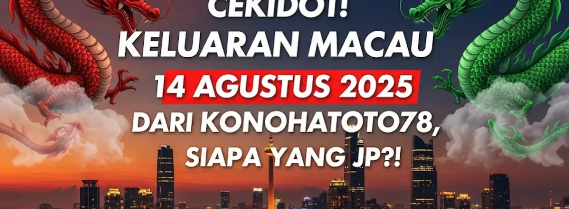 Cekidot! Keluaran Macau 14 Agustus 2025 dari Konohatoto78, Siapa yang JP! - angkagaib.com