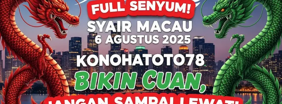 Full Senyum! Syair Macau 6 Agustus 2025 Konohatoto78 Bikin Cuan, Jangan Sampai Lewat! - angkagaib.com