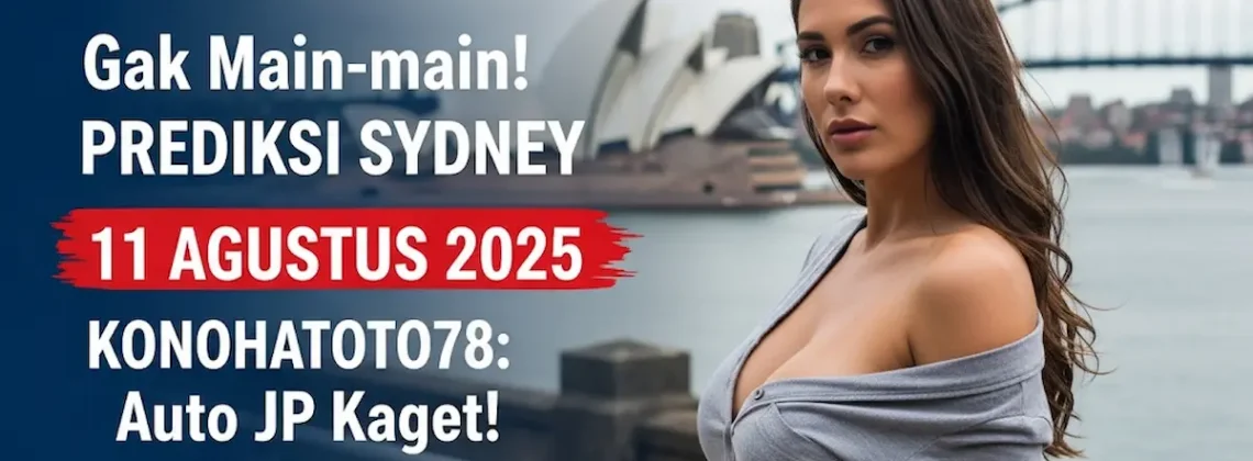 Gak Main-main! Prediksi Sydney 11 Agustus 2025 Konohatoto78 Auto JP Kaget! - angkagaib.com