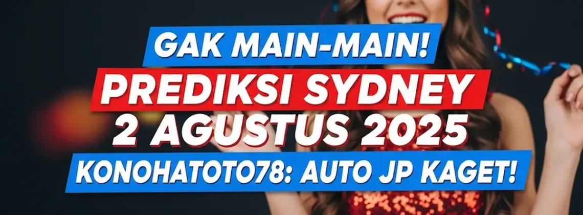 Gak Main-main! Prediksi Sydney 2 Agustus 2025 Konohatoto78 Auto JP Kaget! - angkagaib.com