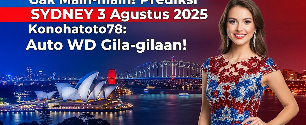 Gak Main-main! Prediksi Sydney 3 Agustus 2025 Konohatoto78 Auto WD Gila-gilaan! - angkagaib.com