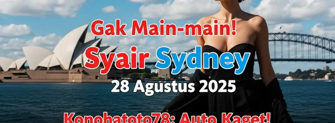 Gak Main-main! Syair Sydney 28 Agustus 2025 Konohatoto78 Auto Kaget! -keluarantoto78.com