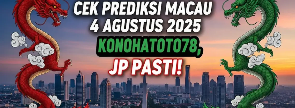Gak Mau Rugi Cek Prediksi Macau 4 Agustus 2025 Konohatoto78, JP Pasti! - angkagaib.com