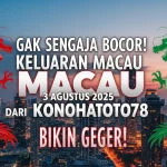 Gak Sengaja Bocor! Keluaran Macau 3 Agustus 2025 dari Konohatoto78 Bikin Geger! - angkagaib.com