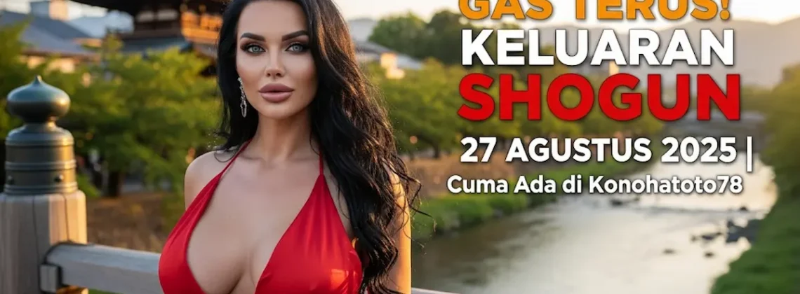 Gas Terus! Keluaran Shogun 27 Agustus 2025 Cuma Ada di Konohatoto78 - keluarantoto78.com
