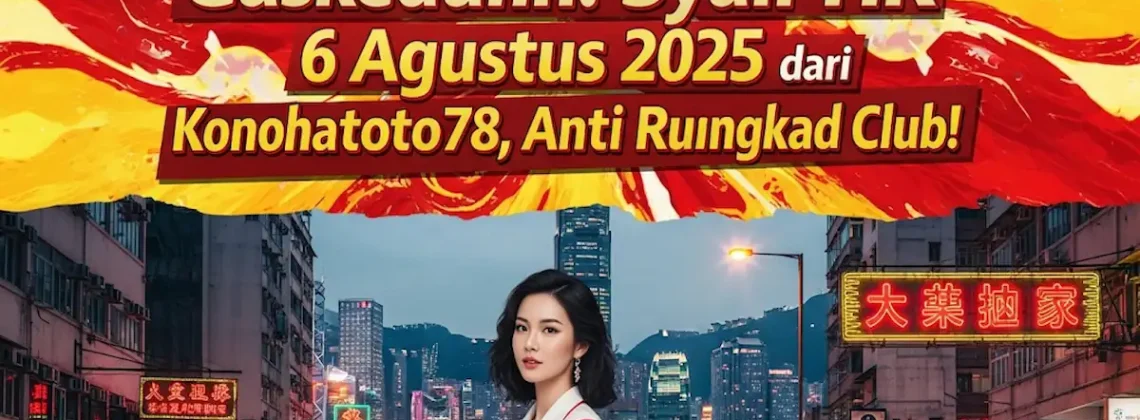 Gaskeuunn! Syair HK 6 Agustus 2025 dari Konohatoto78, Anti Rungkad Club! - angkagaib.com