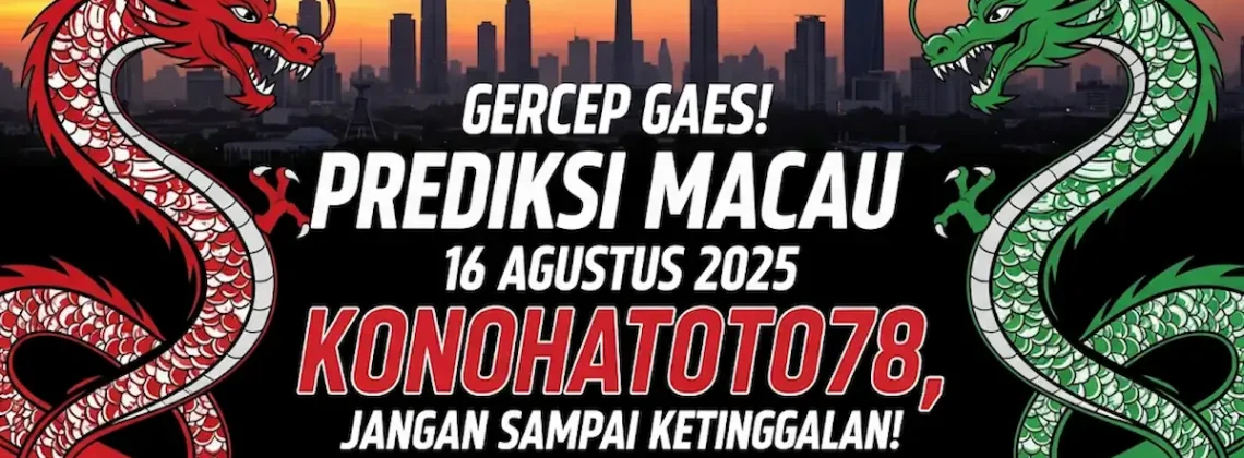 Gercep Gaes! Prediksi Macau 16 Agustus 2025 Konohatoto78, Jangan Sampai Ketinggalan!-angkagaib.com