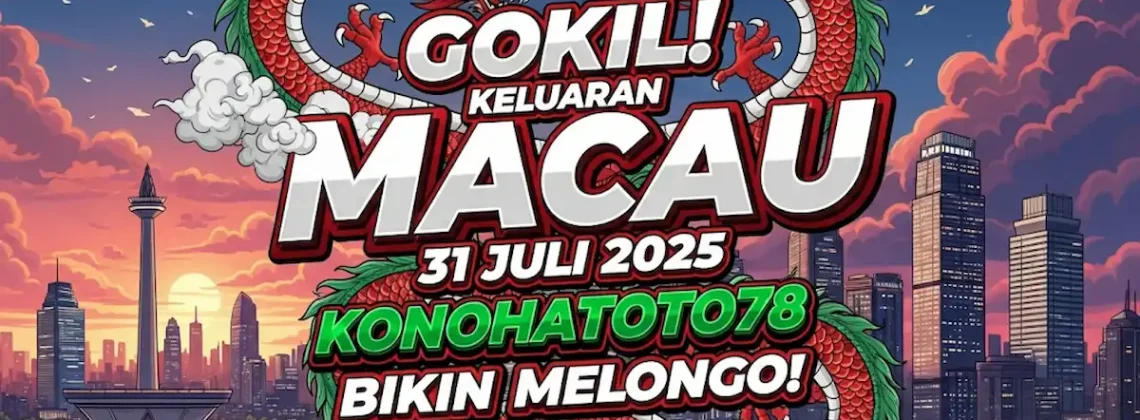 Gokil! Keluaran Macau 31 Juli 2025 Konohatoto78 Bikin Melongo! - angkagaib.com