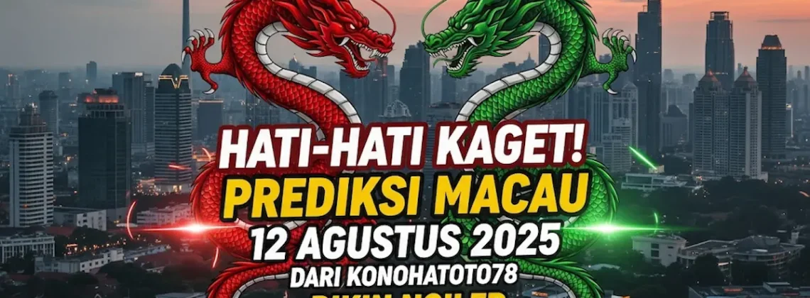 Hati-Hati Kaget! Prediksi Macau 12 Agustus 2025 dari Konohatoto78 Bikin Ngiler - angkagaib.com