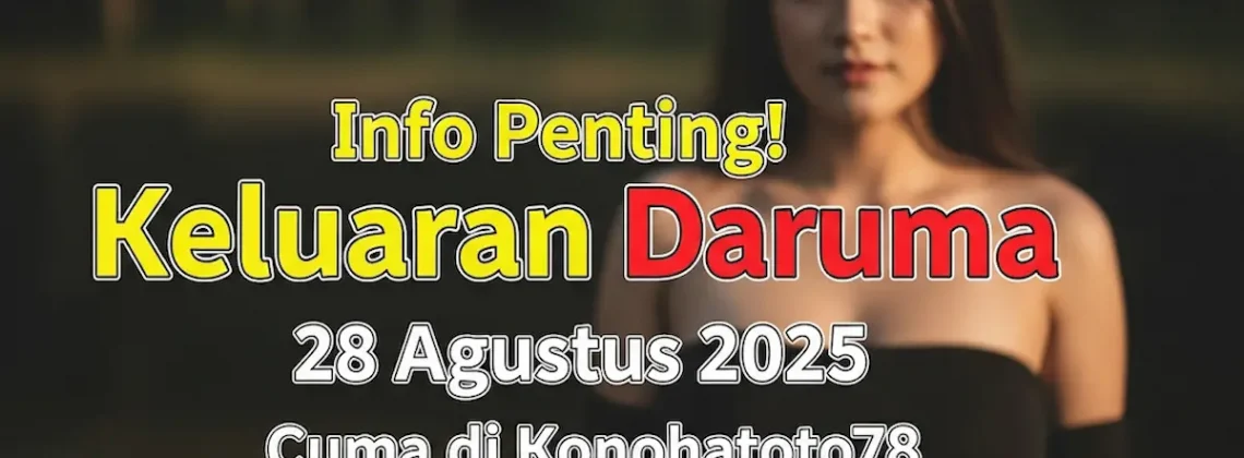 Info Penting! Keluaran Daruma 28 Agustus 2025 Cuma di Konohatoto78 - keluarantoto78.com
