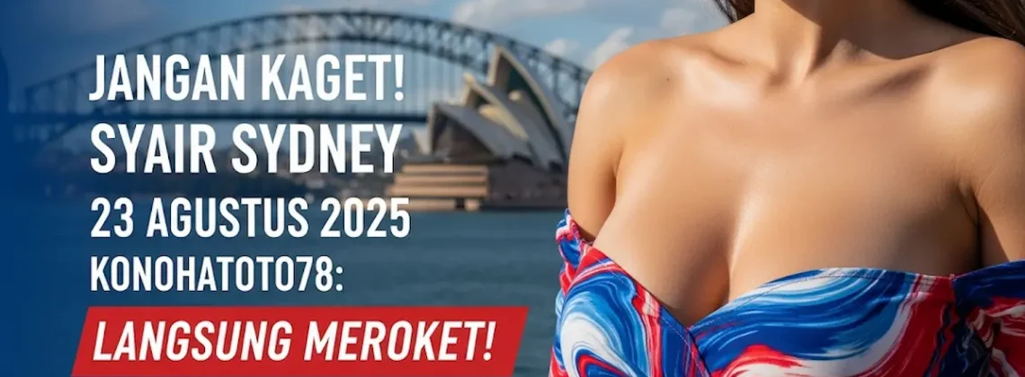 Jangan Kaget! Syair Sydney 23 Agustus 2025 Konohatoto78 Langsung Meroket! - keluarantoto78.com