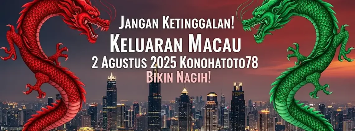 Jangan Ketinggalan! Keluaran Macau 2 Agustus 2025 Konohatoto78 Bikin Nagih! - angkagaib.com