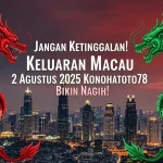 Jangan Ketinggalan! Keluaran Macau 2 Agustus 2025 Konohatoto78 Bikin Nagih! - angkagaib.com