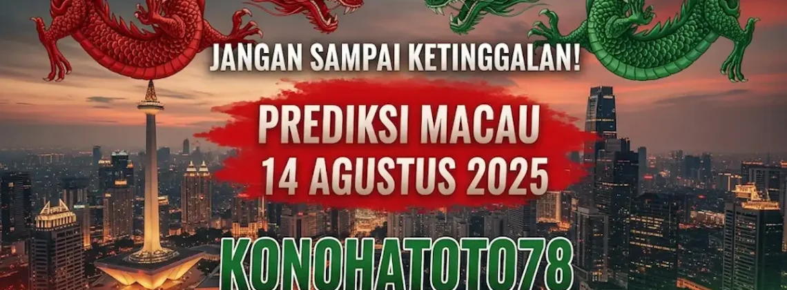 Jangan Sampai Ketinggalan! Prediksi Macau 14 Agustus 2025 Konohatoto78 Bikin Dompet Tebal - angkagaib.com