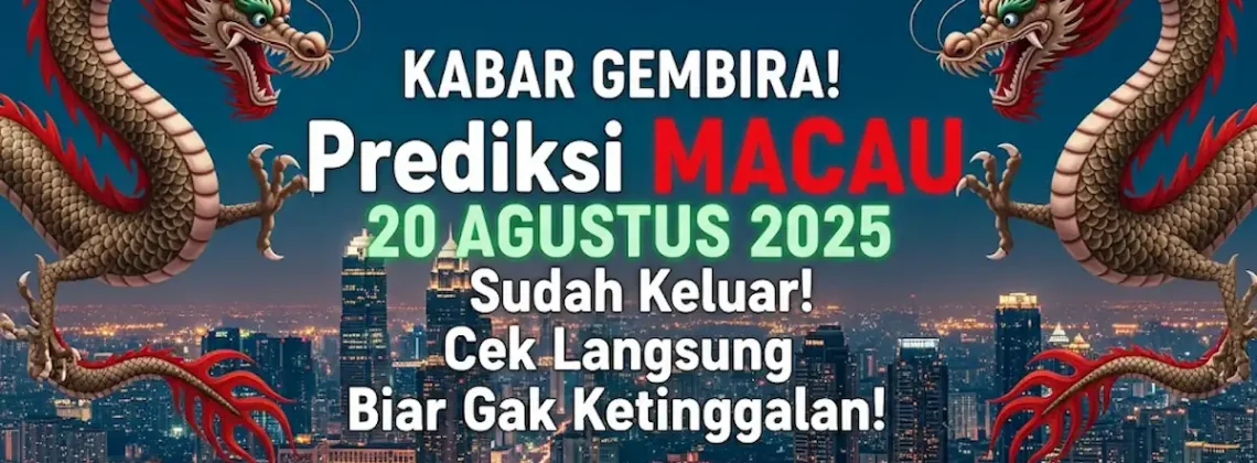 KABAR GEMBIRA! Prediksi MACAU 20 AGUSTUS 2025 Sudah Keluar! Cek Langsung Biar Gak Ketinggalan! - angkagaib.com