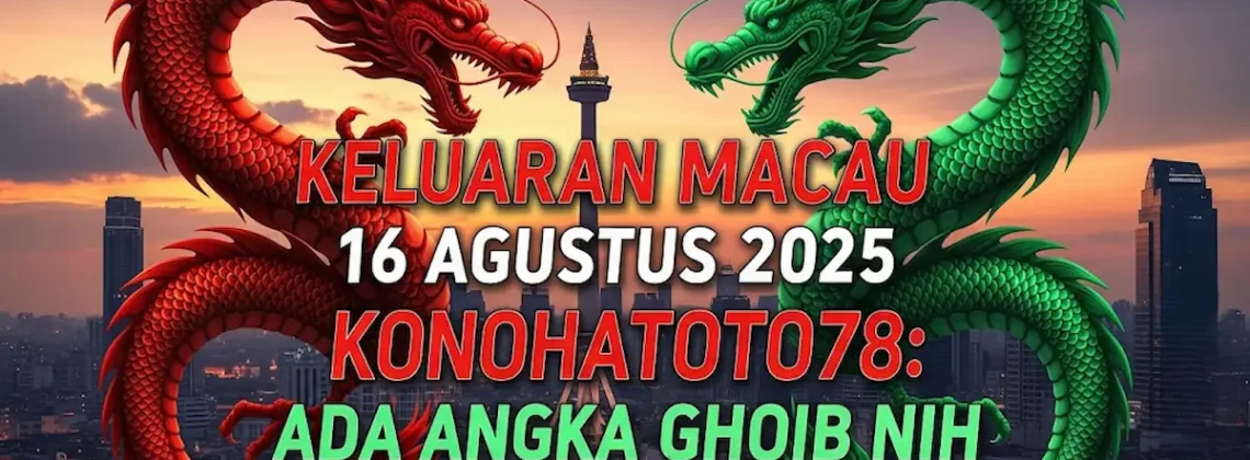 Keluaran Macau 16 Agustus 2025 Konohatoto78 Ada Angka Ghoib Nih Gaes! - angkagaib.com
