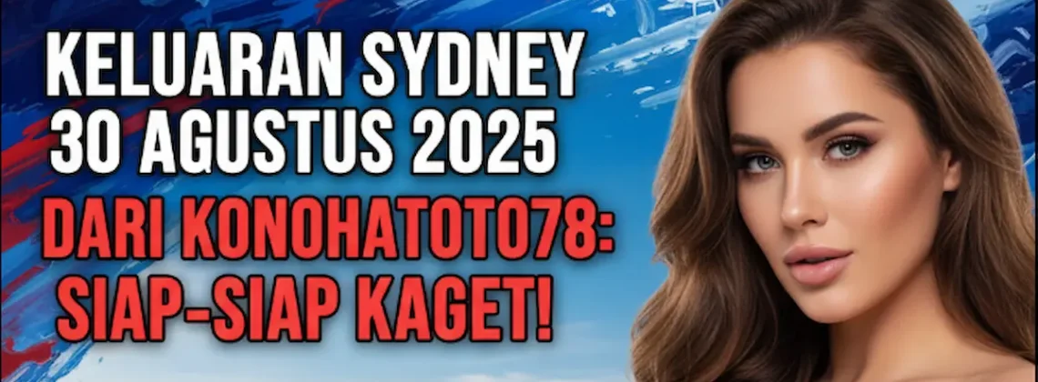 Keluaran Sydney 30 Agustus 2025 Dari Konohatoto78 Siap-siap Kaget! - keluarantoto78.com