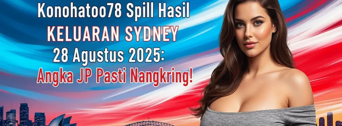 Konohatoto78 Spill Hasil Keluaran Sydney 28 Agustus 2025 Angka JP Pasti Nangkring! - keluarantoto78.com