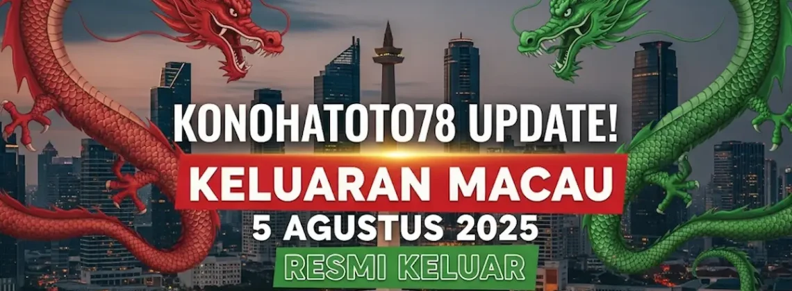 Konohatoto78 Update! Keluaran Macau 5 Agustus 2025 Resmi Keluar - angkagaib.com